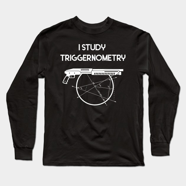 I Study Triggernometry Gun Long Sleeve T-Shirt by Flipodesigner